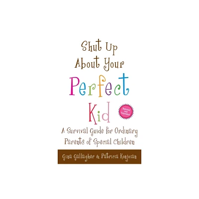 Shut Up About Your Perfect Kid - by Gina Gallagher & Patricia Konjoian (Paperback)