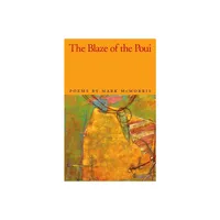 The Blaze of the Poui - (Contemporary Poetry) by Mark McMorris (Paperback)