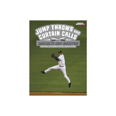 Jump Throws and Curtain Calls - (Sports Illustrated Kids: Signature Celebrations, Moves, and Style) by Steve Foxe (Hardcover)