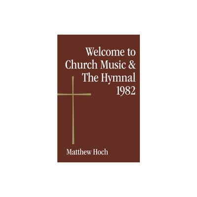 Welcome to Church Music & the Hymnal 1982 - by Matthew Hoch (Paperback)