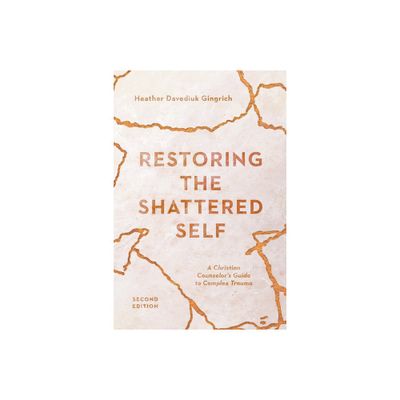 Restoring the Shattered Self - (Christian Association for Psychological Studies Books) 2nd Edition by Heather Davediuk Gingrich (Paperback)