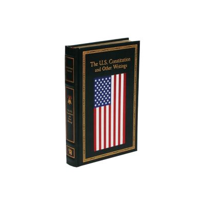 The U.S. Constitution and Other Writings - (Leather-Bound Classics) (Leather Bound)