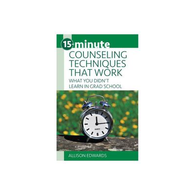 15-Minute Counseling Techniques That Work - (15-Minute Focus) by Allison Edwards (Paperback)