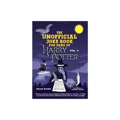 The Unofficial Joke Book for Fans of Harry Potter: Vol. 4 - (Unofficial Jokes for Fans of HP) by Brian Boone (Paperback)