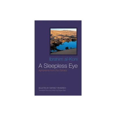 A Sleepless Eye - (Middle East Literature in Translation) by Ibrahim Al-Koni (Hardcover)