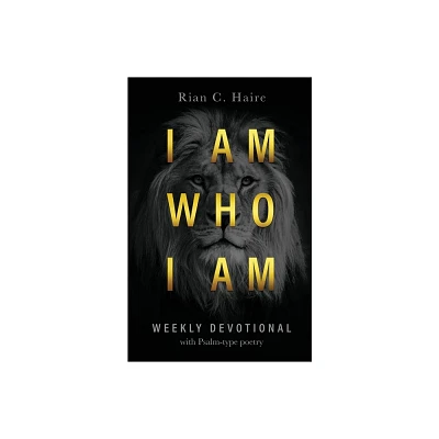 I Am Who I Am - by Rian C Haire (Paperback)