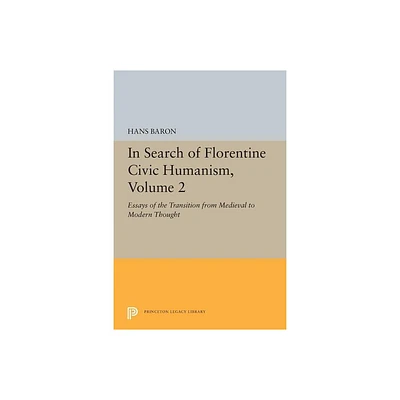 In Search of Florentine Civic Humanism, Volume 2 - (Princeton Legacy Library) by Hans Baron (Paperback)