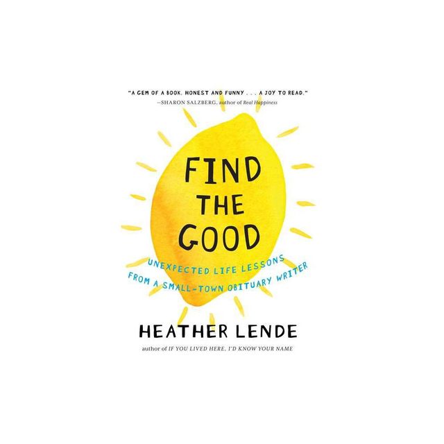 Find the Good - by Heather Lende (Hardcover)