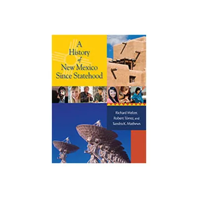 A History of New Mexico Since Statehood - by Richard Melzer & Robert J Torrez & Sandra K Mathews (Hardcover)