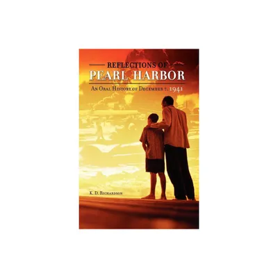 Reflections of Pearl Harbor - by K D Richardson (Paperback)