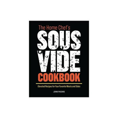 The Home Chefs Sous Vide Cookbook - by Jenna Passaro (Paperback)