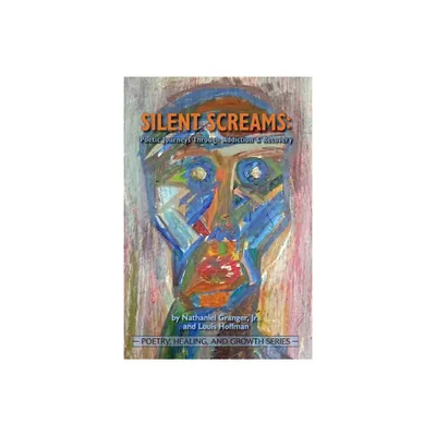 Silent Screams - (Poetry, Healing, and Growth) by Jr Nathaniel Granger & Louis Hoffman (Paperback)