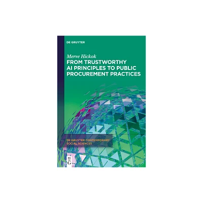 From Trustworthy AI Principles to Public Procurement Practices - (De Gruyter Contemporary Social Sciences) by Merve Hickok (Hardcover)