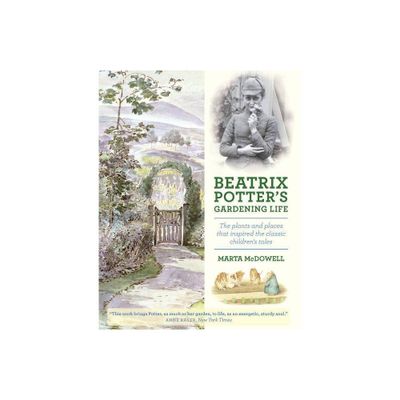 Beatrix Potters Gardening Life - by Marta McDowell (Hardcover)