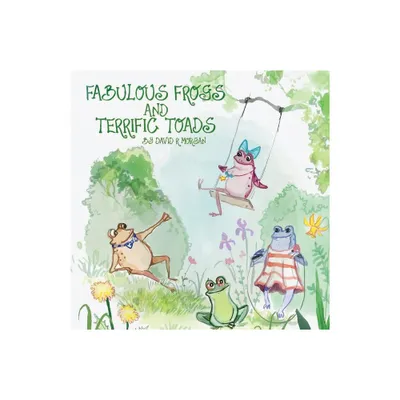 Fabulous Frogs and Terrific Toads - by David R Morgan (Paperback)