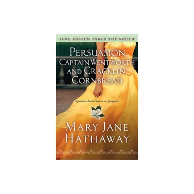 Persuasion, Captain Wentworth and Cracklin Cornbread - (Jane Austen Takes the South) by Mary Jane Hathaway (Paperback)