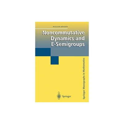 Noncommutative Dynamics and E-Semigroups - (Springer Monographs in Mathematics) by William Arveson (Paperback)