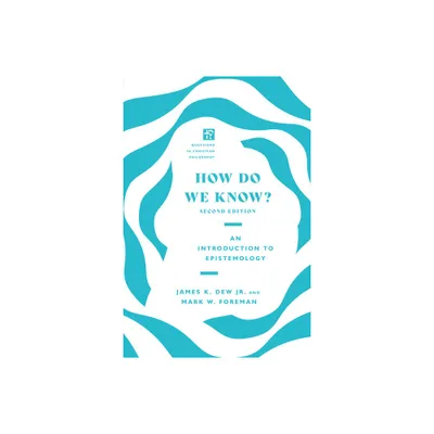 How Do We Know? - (Questions in Christian Philosophy) 2nd Edition by James K Dew & Mark W Foreman (Paperback)