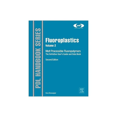 Fluoroplastics, Volume 2 - (Plastics Design Library) 2nd Edition by Sina Ebnesajjad (Hardcover)