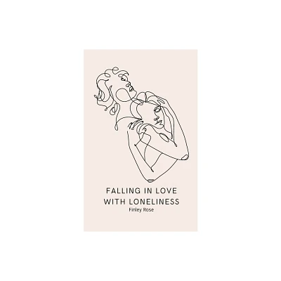 Falling in Love with Loneliness - by Finley Rose (Paperback)