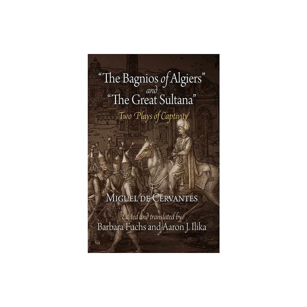 The Bagnios of Algiers and the Great Sultana - by Miguel De Cervantes (Paperback)