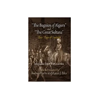 The Bagnios of Algiers and the Great Sultana - by Miguel De Cervantes (Paperback)