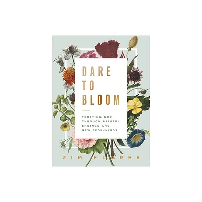 Dare to Bloom - by Zim Flores (Hardcover)