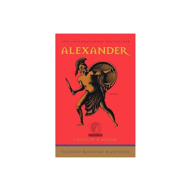 Alexander: Child of a Dream - by Valerio Massimo Manfredi (Paperback)