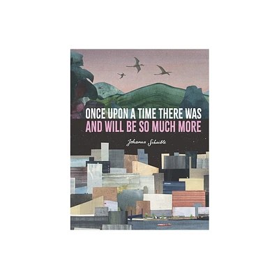 Once Upon a Time There Was and Will Be So Much More - by Johanna Schaible (Hardcover)