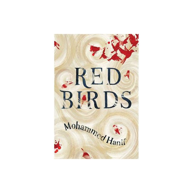 Red Birds - by Mohammed Hanif (Paperback)