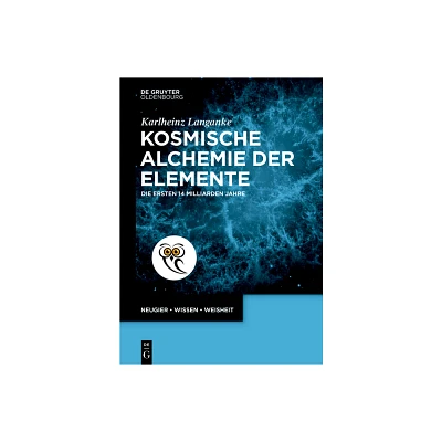 Kosmische Alchemie Der Elemente - (De Gruyter Populrwissenschaftliche Reihe) by Karlheinz Langanke (Paperback)