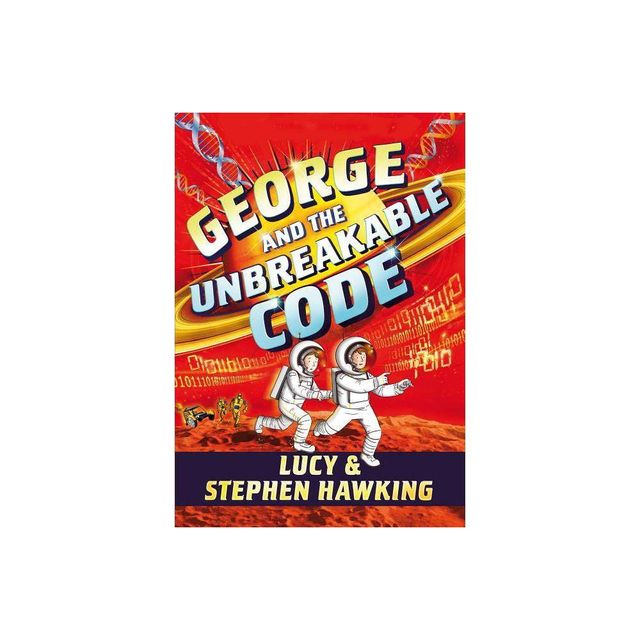 George and the Unbreakable Code - (Georges Secret Key) by Stephen Hawking & Lucy Hawking (Paperback)