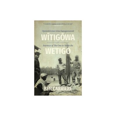 Opimotewina Wina Kapagamawat Witigowa / Journeys of the One to Strike the Wetigo