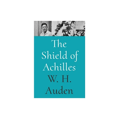 The Shield of Achilles - (W.H. Auden: Critical Editions) by W H Auden (Hardcover)