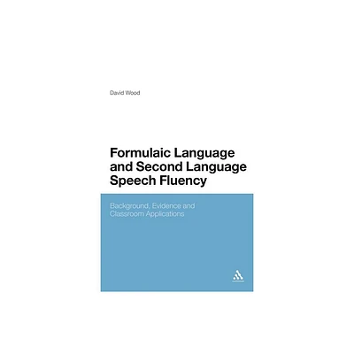 Formulaic Language and Second Language Speech Fluency - by David Wood (Paperback)