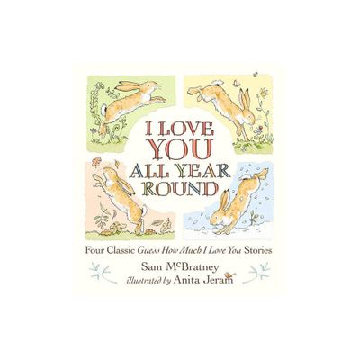 I Love You All Year Round: Four Classic Guess How Much I Love You Stories - by Sam McBratney (Hardcover)