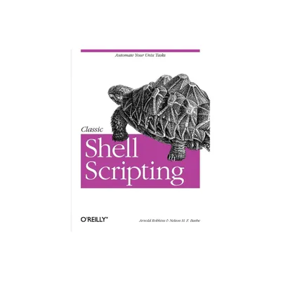 Classic Shell Scripting - by Arnold Robbins & Nelson H F Beebe (Paperback)