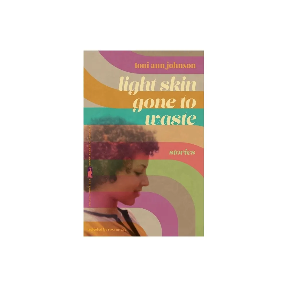 University of Georgia Press Light Skin Gone to Waste - (Flannery OConnor  Award for Short Fiction) by Toni Ann Johnson (Paperback) | The Market Place