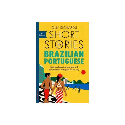 Short Stories in Brazilian Portuguese for Beginners - by Olly Richards (Paperback)