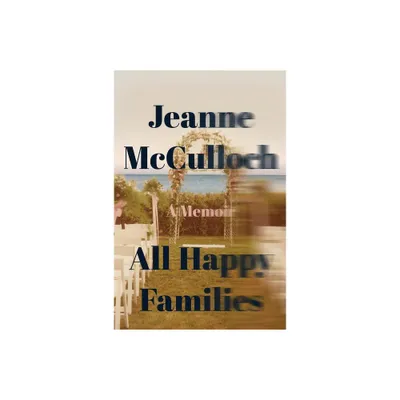 All Happy Families - by Jeanne McCulloch (Paperback)