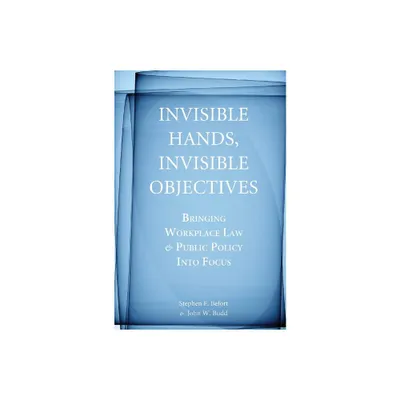 Invisible Hands, Invisible Objectives - by Stephen F Befort & John W Budd (Paperback)