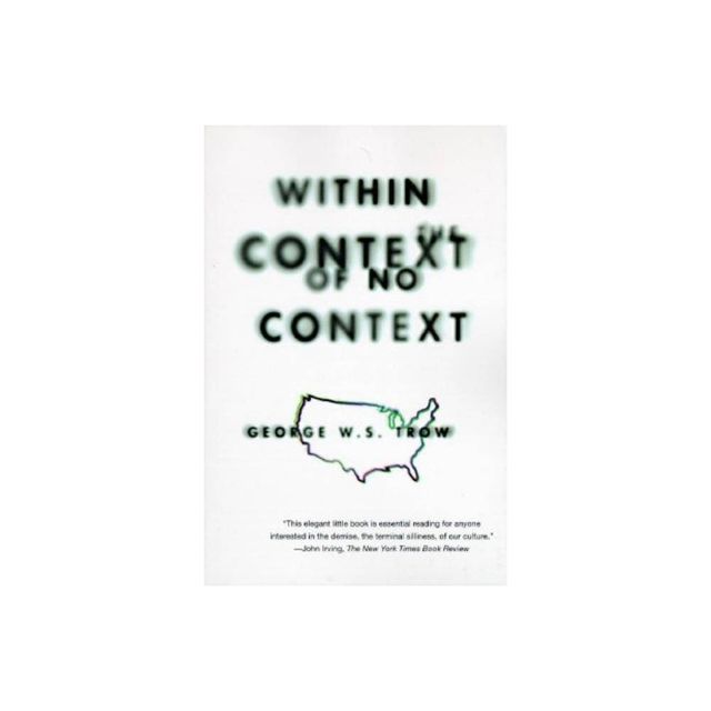 Within the Context of No Context - by George W S Trow (Paperback)