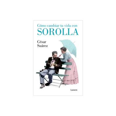 Cmo Cambiar Tu Vida Con Sorolla / How to Change Your Life with Sorolla - by Csar Surez (Paperback)