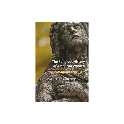 The Religious History of American Women - by Catherine a Brekus (Paperback)