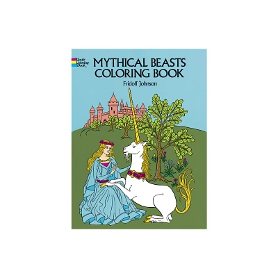 Mythical Beasts Coloring Book - (Dover Fantasy Coloring Books) by Fridolf Johnson (Paperback)