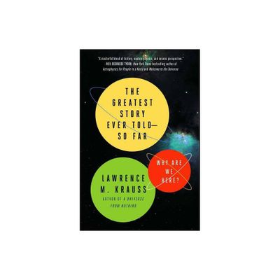 The Greatest Story Ever Told--So Far - (A Brief History of the Universe) by Lawrence M Krauss (Paperback)