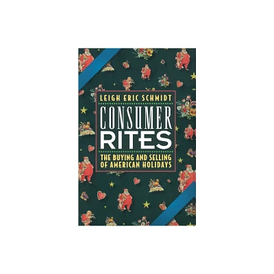 Consumer Rites - by Leigh Eric Schmidt (Paperback)