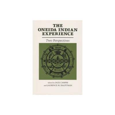 The Oneida Indian Experience - (Iroquois and Their Neighbors) by Jack Campisi & Laurence M Hauptman (Paperback)