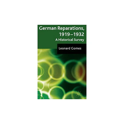 German Reparations, 1919-1932 - by L Gomes (Hardcover)