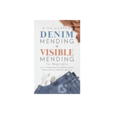 Denim Mending + Visible Mending for Beginners - by Gina Harper (Paperback)